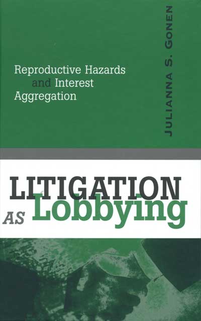 Litigation as Lobbying: Reproductive Hazards and Interest Aggregation cover