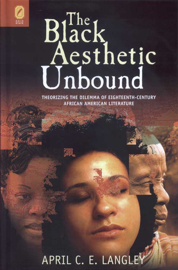 The Black Aesthetic Unbound: Theorizing the Dilemma of Eighteenth-Century African American Literature cover