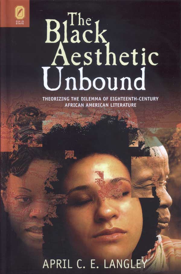 The Black Aesthetic Unbound: Theorizing the Dilemma of Eighteenth-Century African American Literature cover