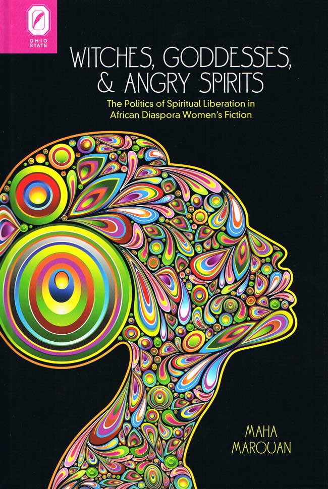 Witches, Goddesses, and Angry Spirits: The Politics of Spiritual Liberation in African Diaspora Women’s Fiction cover