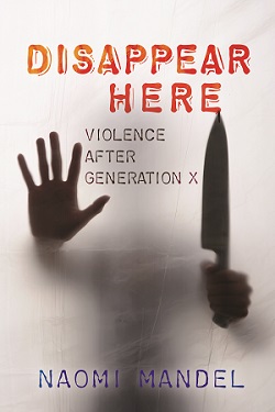 Disappear Here: Violence after Generation X cover