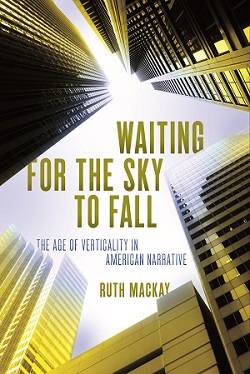 Waiting for the Sky to Fall: The Age of Verticality in American Narrative cover