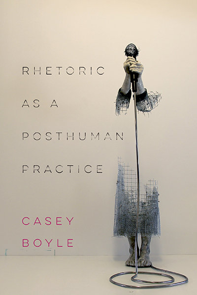 Rhetoric as a Posthuman Practice cover