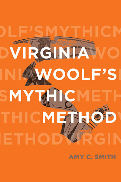 Virginia Woolf’s Mythic Method by Amy C. Smith, featuring fragments of Greek pottery, on which a portion of a Greek hero is discernible.