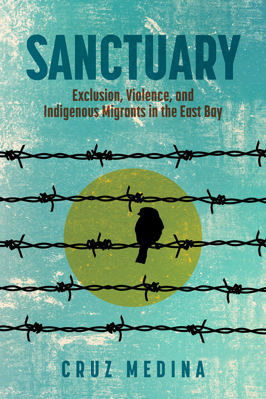 Sanctuary: Exclusion, Violence, and Indigenous Migrants in the East Bay book cover