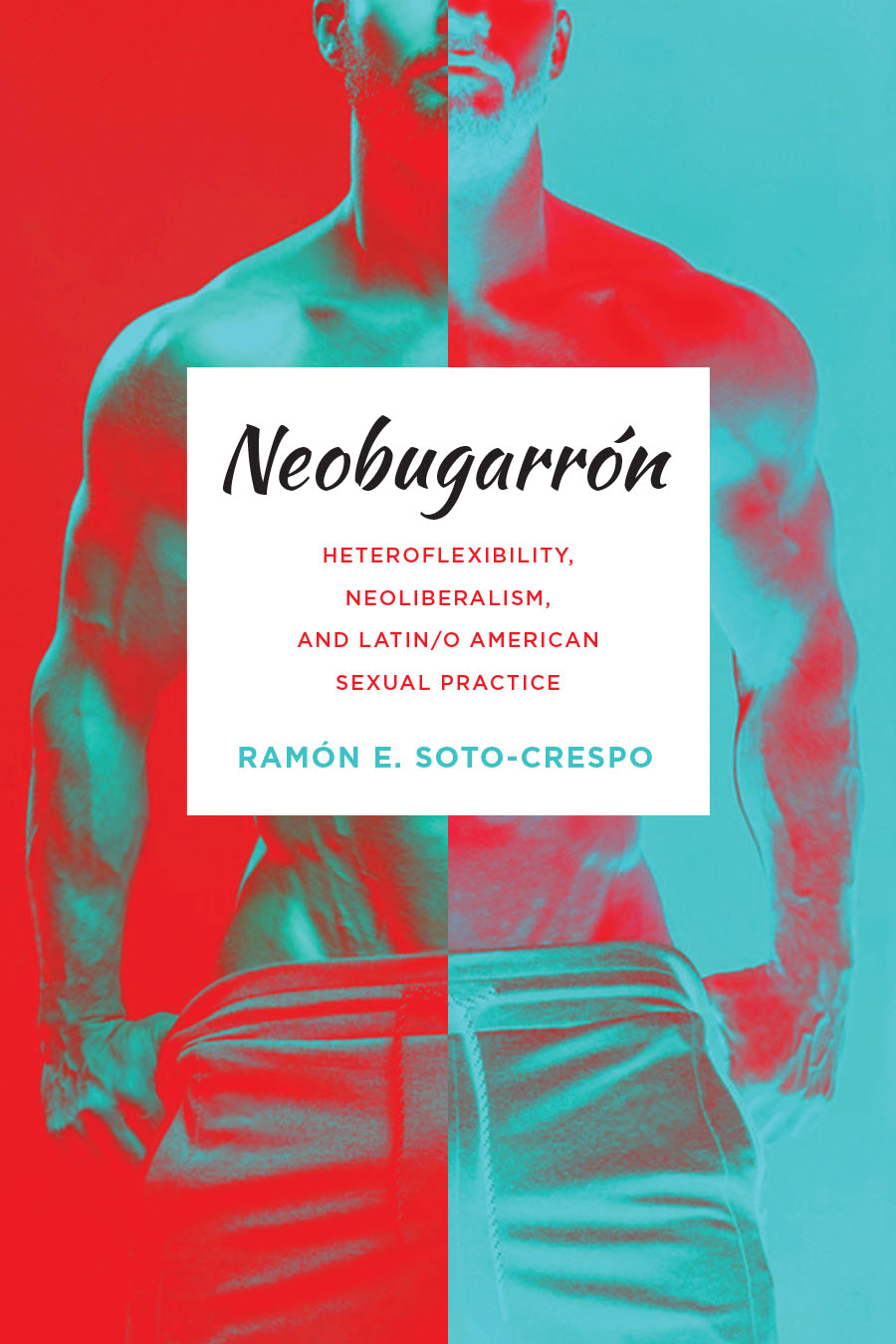Neobugarrón: Heteroflexibility, Neoliberalism, and Latin/o American Sexual Practice cover