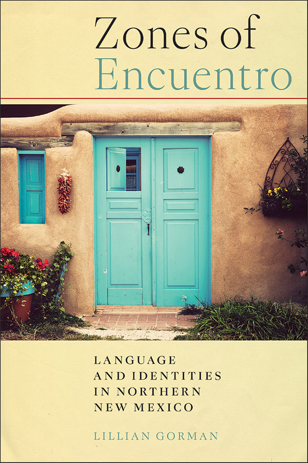 Book Cover: Zones of Encuentro: Language and Identities in Northern New Mexico, by Lillian Gorman.