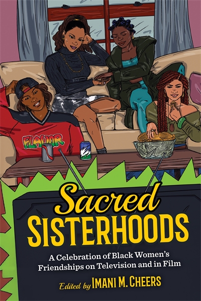 Sacred Sisterhoods: A Celebration of Black Women's Friendships on Television and in Film book cover