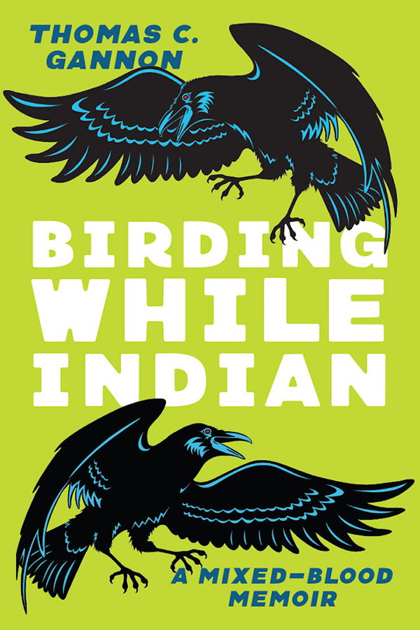 Front cover of Birding While Indian: A Mixed-Blood Memoir, by Thomas C. Gannon, featuring illustrations of two ravens with wings outstretched.