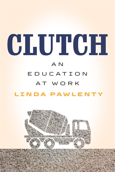 Clutch: An Education at Work by Linda Pawlenty, featuring a drawing of a truck on a light orange background.